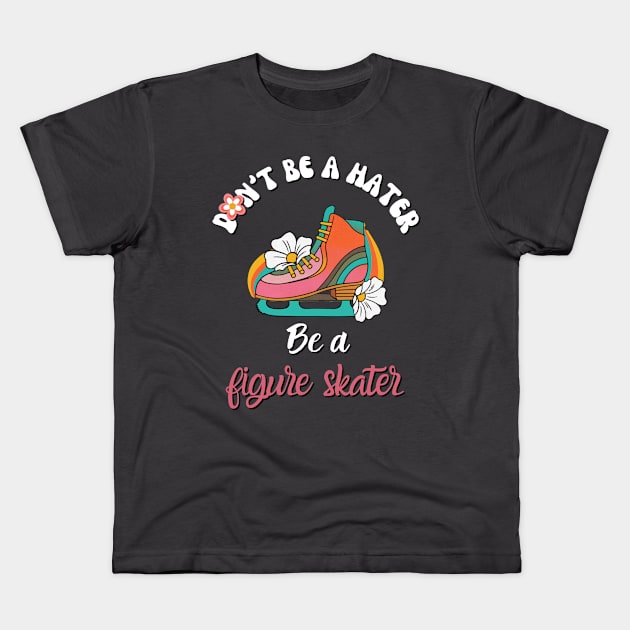 Don't Be a Hater, Be a Figure Skater- vintage Retro skating Kids T-Shirt by Sivan's Designs